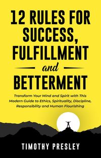 Produktbild: 12 Rules For Success, Fulfillment, and Betterment: Transform Your Mind and Spirit with This Modern Guide to Ethics, Spirituality, Discipline, Responsi