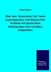 Produktbild: &Uuml;ber den "Anormalen Fall" beim Lagrangeschen und Mayerschen Problem mit gemischten Bedingungen und variablen Endpunkten