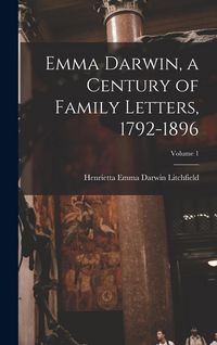 Produktbild: Emma Darwin, a Century of Family Letters, 1792-1896; Volume 1