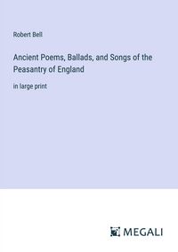 Produktbild: Ancient Poems, Ballads, and Songs of the Peasantry of England