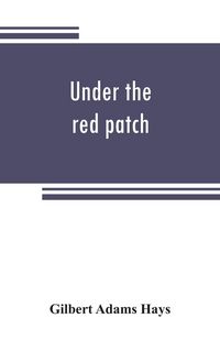 Produktbild: Under the red patch; story of the Sixty third regiment, Pennslvania volunteers, 1861-1864