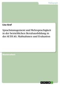 Produktbild: Sprachmanagement und Mehrsprachigkeit in der betrieblichen Berufsausbildung in der AUDI AG. Maßnahmen und Evaluation