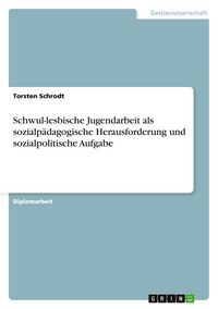 Produktbild: Schwul-lesbische Jugendarbeit als sozialp&auml;dagogische Herausforderung und sozialpolitische Aufgabe