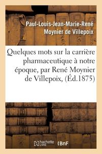 Produktbild: Quelques mots sur la carri&egrave;re pharmaceutique &agrave; notre &eacute;poque, par Ren&eacute; Moynier de Villepoix,