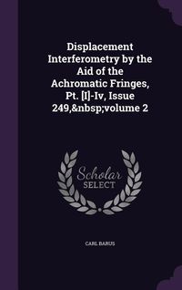 Produktbild: Displacement Interferometry by the Aid of the Achromatic Fringes, Pt. [I]-Iv, Issue 249, volume 2