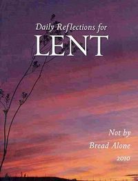 Produktbild: Not by Bread Alone: Daily Reflections for Lent 2010