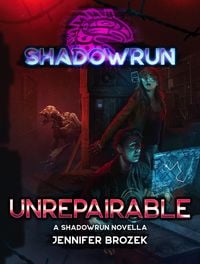 Produktbild: Shadowrun: Unrepairable (Shadowrun Novella, #26)