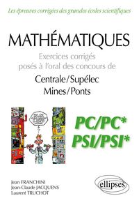 Produktbild: Math&eacute;matiques - Exercices corrig&eacute;s pos&eacute;s &agrave; l'oral des concours de Centrale/Sup&eacute;lec et Mines/Ponts - PC/PC* et PSI/PSI*