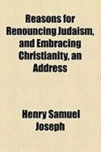 Produktbild: Reasons for Renouncing Judaism, and Embracing Christianity, an Address