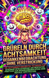 Produktbild: Gr&uuml;beln durch Achtsamkeit: Gedankenbeobachtung ohne Verstrickung