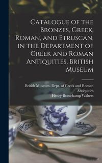 Produktbild: Catalogue of the Bronzes, Greek, Roman, and Etruscan, in the Department of Greek and Roman Antiquities, British Museum