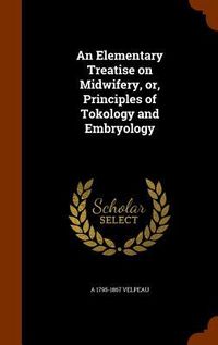 Produktbild: An Elementary Treatise on Midwifery, or, Principles of Tokology and Embryology