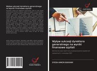 Produktbild: Wp&iquest;yw sukcesji dyrektora generalnego na wyniki finansowe szpitali