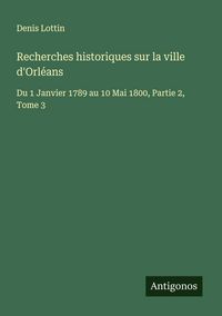 Produktbild: Recherches historiques sur la ville d'Orl&eacute;ans