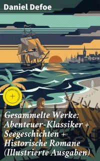 Produktbild: Gesammelte Werke: Abenteuer-Klassiker + Seegeschichten + Historische Romane (Illustrierte Ausgaben)