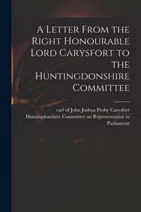 Produktbild: A Letter From the Right Honourable Lord Carysfort to the Huntingdonshire Committee