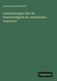 Produktbild: Untersuchungen &uuml;ber die Glaubw&uuml;rdigkeit der altr&ouml;mischen Geschichte