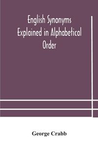 Produktbild: English Synonyms Explained In Alphabetical Order. With Copious Illustrations And Examples Drawn From The Best Writers