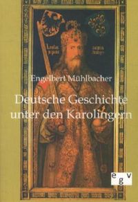 Bild vom Artikel Deutsche Geschichte unter den Karolingern vom Autor Engelbert Mühlbacher