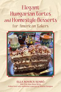 Produktbild: Elegant Hungarian Tortes and Homestyle Desserts for American Bakers