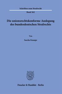 Produktbild: Die unionsrechtskonforme Auslegung des bundesdeutschen Strafrechts.