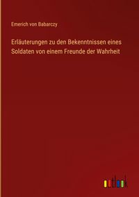 Produktbild: Erl&auml;uterungen zu den Bekenntnissen eines Soldaten von einem Freunde der Wahrheit