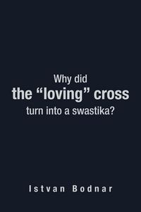 Produktbild: Why Did the "Loving" Cross Turn Into a Swastika