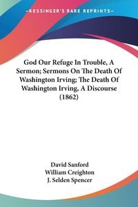 Produktbild: God Our Refuge In Trouble, A Sermon; Sermons On The Death Of Washington Irving; The Death Of Washington Irving, A Discourse (1862)