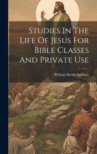 Produktbild: Studies In The Life Of Jesus For Bible Classes And Private Use