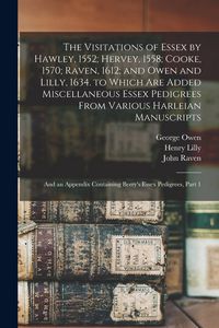 Produktbild: The Visitations of Essex by Hawley, 1552; Hervey, 1558; Cooke, 1570; Raven, 1612; and Owen and Lilly, 1634. to Which Are Added Miscellaneous Essex Ped