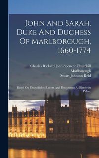 Produktbild: John And Sarah, Duke And Duchess Of Marlborough, 1660-1774: Based On Unpublished Letters And Documents At Blenheim Palace