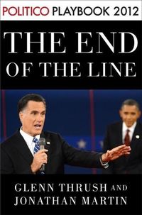 Produktbild: The End of the Line: Romney vs. Obama: the 34 days that decided the election: Playbook 2012 (POLITICO Inside Election 2012)