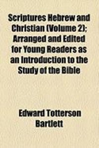 Produktbild: Scriptures Hebrew and Christian (Volume 2); Arranged and Edited for Young Readers as an Introduction to the Study of the Bible