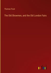 Produktbild: The Old Showmen, and the Old London Fairs