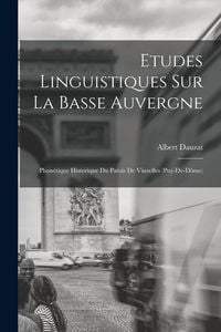 Produktbild: Etudes Linguistiques Sur La Basse Auvergne: Phon&eacute;tique Historique Du Patois De Vinzelles (Puy-De-D&ocirc;me)