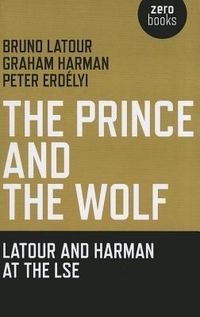 Produktbild: Prince and the Wolf: Latour and Harman at the LSE, The