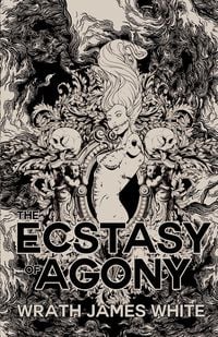 Bild vom Artikel The Ecstasy of Agony vom Autor Wrath James White