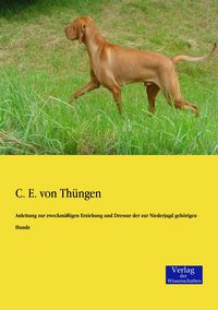 Produktbild: Anleitung zur zweckm&auml;&szlig;igen Erziehung und Dressur der zur Niederjagd geh&ouml;rigen Hunde