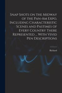 Produktbild: Snap Shots on the Midway of the Pan-Am Expo, Including Characteristic Scenes and Pastimes of Every Country There Represented ... With Vivid Pen Descri