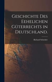 Produktbild: Geschichte des Eehelichen G&uuml;terrechts in Deutschland.