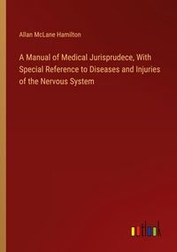 Produktbild: A Manual of Medical Jurisprudece, With Special Reference to Diseases and Injuries of the Nervous System