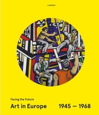 Produktbild: Weibel, P: Art in Europe 1945-1968: Facing the Future