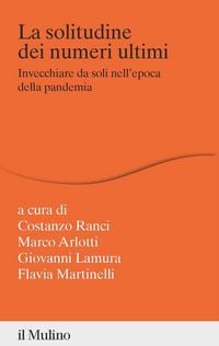Produktbild: La solitudine dei numeri ultimi. Invecchiare da soli nell'epoca della pandemia