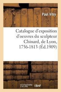 Produktbild: Catalogue d'exposition d'oeuvres du sculpteur Chinard, de Lyon, 1756-1813