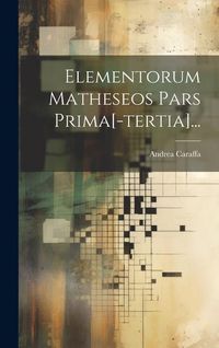 Produktbild: Elementorum Matheseos Pars Prima[-tertia]...