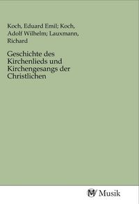 Produktbild: Geschichte des Kirchenlieds und Kirchengesangs der Christlichen