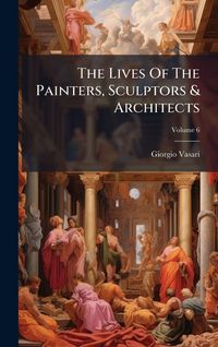 Produktbild: The Lives Of The Painters, Sculptors & Architects