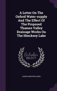 Produktbild: A Letter On The Oxford Water-supply And The Effect Of The Proposed Thames Valley Drainage Works On The Hincksey Lake