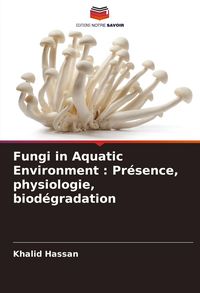 Produktbild: Fungi in Aquatic Environment : Pr&eacute;sence, physiologie, biod&eacute;gradation
