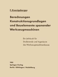 Produktbild: Berechnungen, Konstruktionsgrundlagen und Bauelemente spanender Werkzeugmaschinen